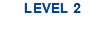 LEVEL 2