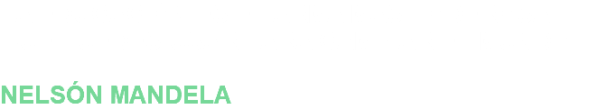 LA EDUCACIÓN ES EL ARMA MAS PODEROSA QUE PUEDES USAR PARA CAMBIAR EL MUNDO. NELSÓN MANDELA