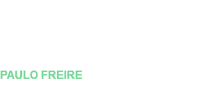 EDUCAR ES IMPREGNAR DE SENTIDO TODO LO QUE HACEMOS EN CADA MOMENTO. PAULO FREIRE